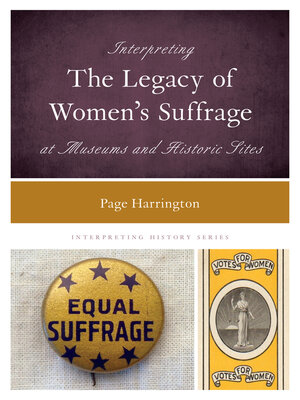 cover image of Interpreting the Legacy of Women's Suffrage at Museums and Historic Sites